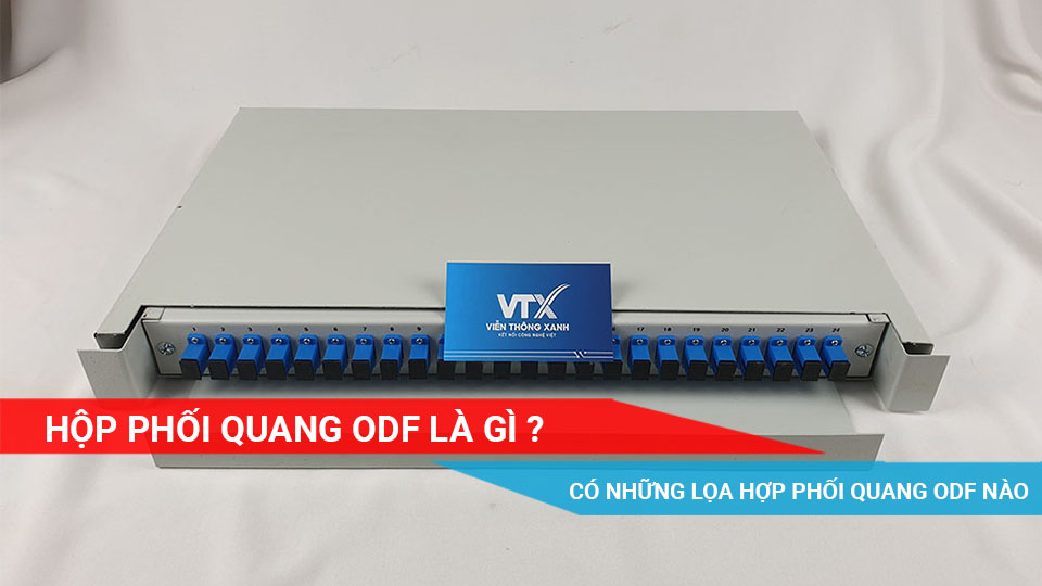 Hộp phối quang ODF là gì? Có những loại hộp phối quang ODF nào ? Cách sử dụng hộp phối quang ODF