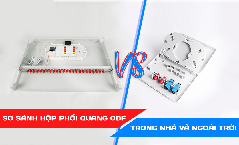 So sánh hộp phối quang ODF trong nhà và ngoài trời 