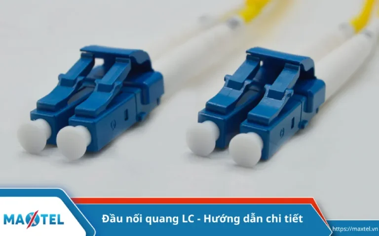 Đầu nối quang LC – Hướng dẫn chi tiết nhất