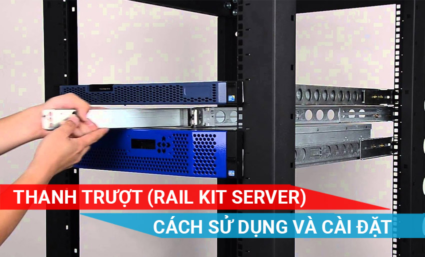 Thanh Rail Kit Server là gì? Cách lắp đặt thanh Rail Kit Server trong tủ Rack