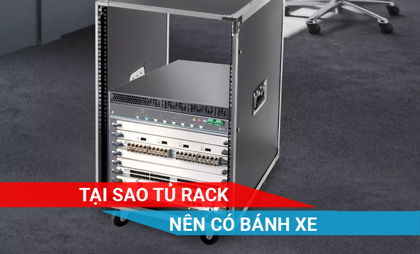 Tủ Rack có bánh xe và không có xe? Nên lựa chọn cái nào?