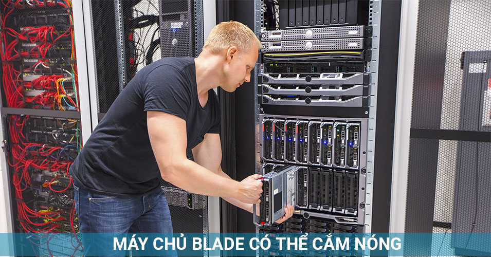 MÁY CHỦ BLADE CÓ THỂ CẮM NÓNG