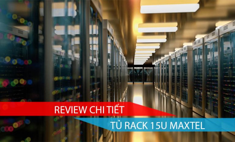 Review chi tiết tủ rack 15U Maxtel