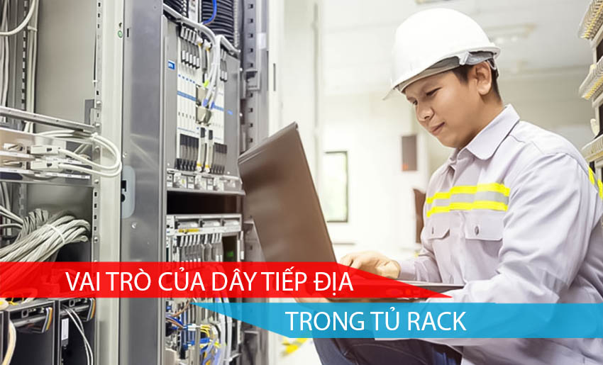 Vai trò của dây tiếp địa trong tủ rack