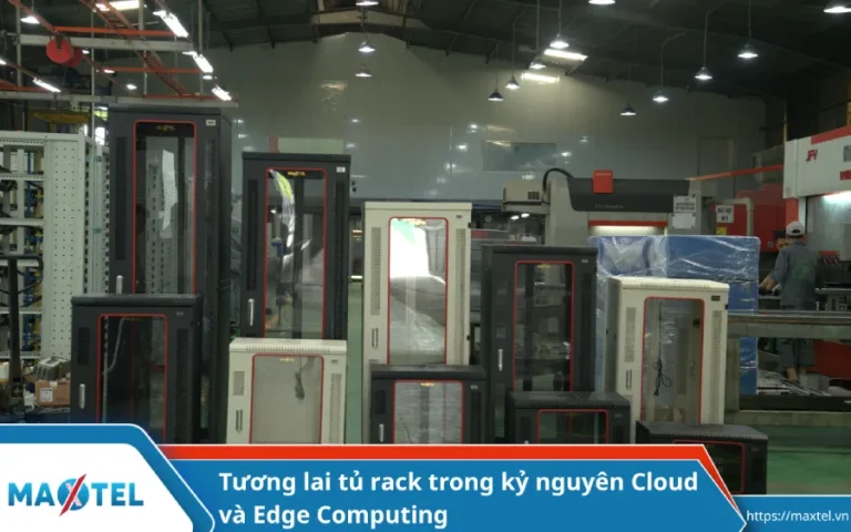 TƯƠNG LAI CỦA TỦ RACK TRONG KỶ NGUYÊN CLOUD VÀ EDGE COMPUTING