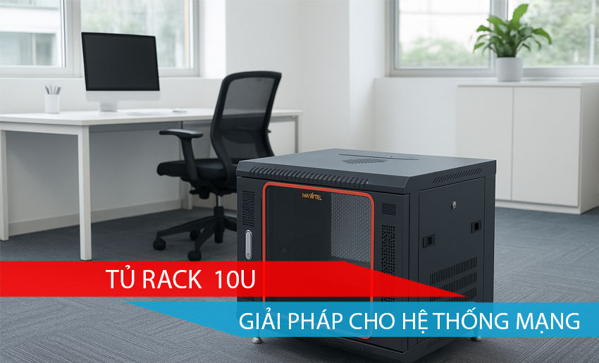 Khám phá tủ rack 10U – Giải pháp gọn gàng cho hệ thống mạng