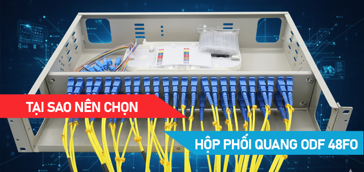 Tại sao nên chọn hộp phối quang ODF 48FO của Maxtel
