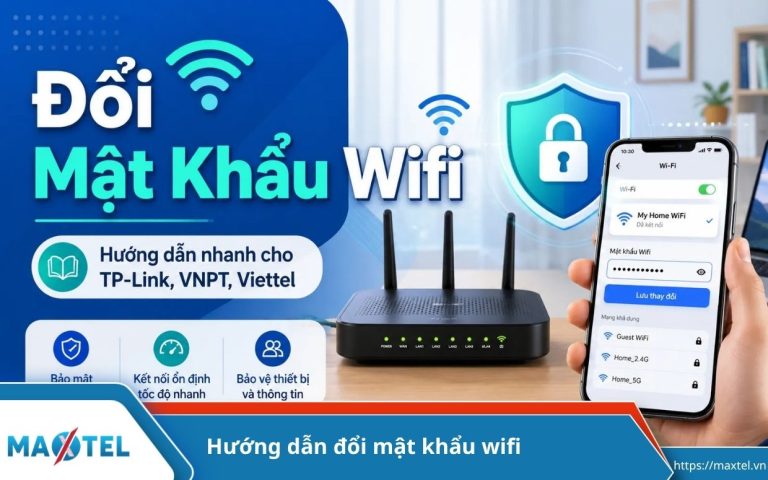 Hướng dẫn đổi mật khẩu Wifi nhanh chóng áp dụng cho mọi hãng