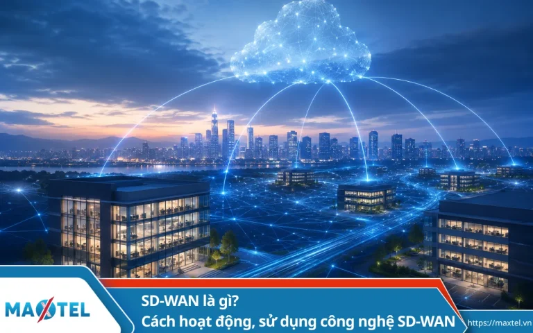 SD-WAN là gì? Cách hoạt động, sử dụng công nghệ SD-WAN
