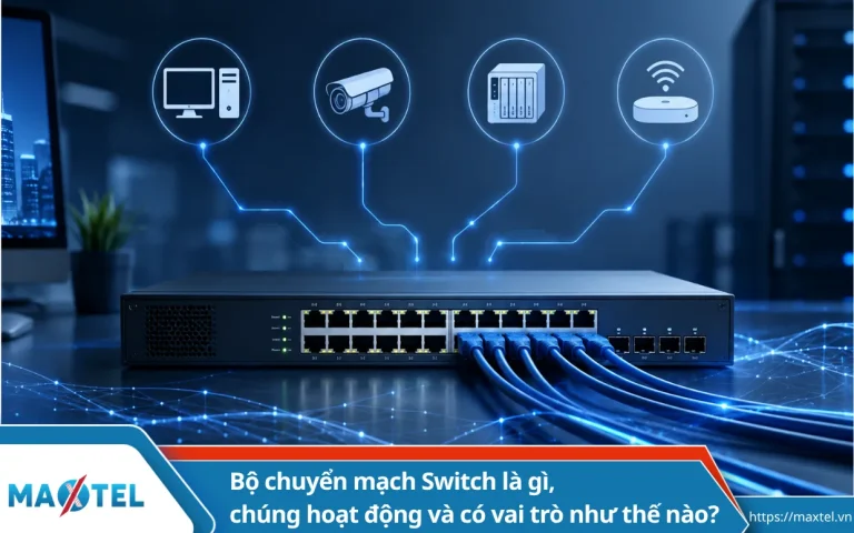 Bộ chuyển mạch Switch là gì, chúng hoạt động và có vai trò như thế nào?