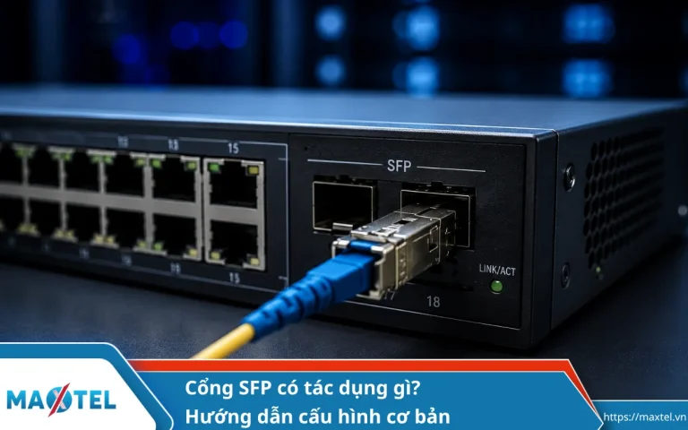 Cổng SFP có tác dụng gì? Hướng dẫn cấu hình cơ bản
