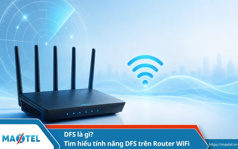 DFS là gì? Tìm hiểu tính năng DFS trên Router WiFi