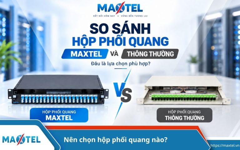 Sự khác biệt đáng lưu ý trước khi chọn Hộp phối quang Maxtel hoặc hộp phối quang thông thường